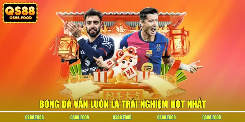 Bóng đá vẫn luôn là trải nghiệm hot nhất