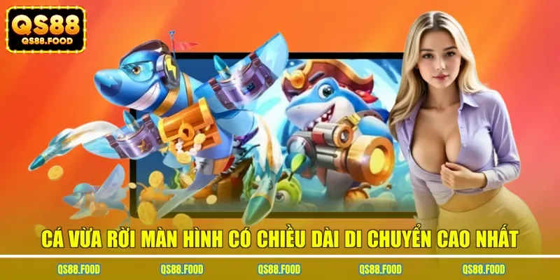 Cá vừa rời màn hình có chiều dài di chuyển cao nhất
