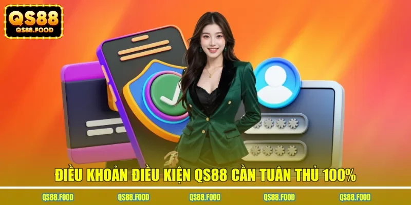 Điều khoản điều kiện QS88 cần tuân thủ 100%