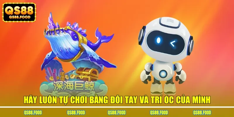 Hãy luôn tự chơi bằng đôi tay và trí óc của mình