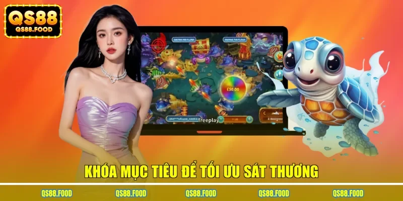Khóa mục tiêu để tối ưu sát thương