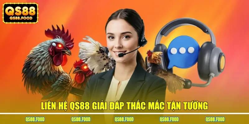 Liên hệ QS88 giải đáp thắc mắc tận tường