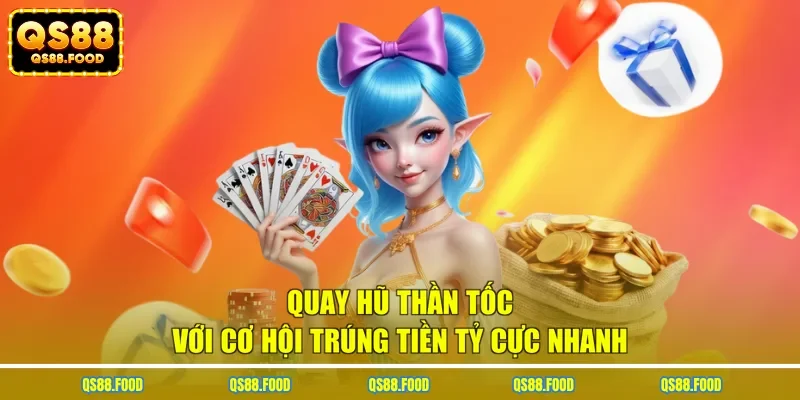 Quay hũ thần tốc với cơ hội trúng tiền tỷ cực nhanh