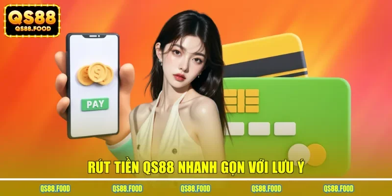 Rút tiền QS88 nhanh gọn với lưu ý